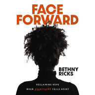 Face Forward: Reclaiming Hope When Everything Falls Apart