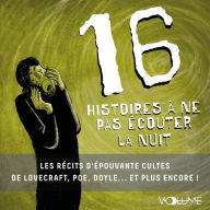 16 Histoires à ne pas écouter la nuit: Les Récits d'épouvante cultes de Lovecraft, Poe, Maupassant, Doyle.... Et plus encore ! (Abridged)