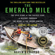 The Emerald Mile: The Epic Story of the Fastest Ride in History Through the Heart of the Grand Canyon