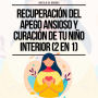 Recuperación del Apego Ansioso y Curación de Tu Niño Interior (2 en 1): Supera la Ansiedad y el Pensamiento Excesivo en tus Relaciones, Libérate del Trauma Infantil y Establece Límites