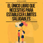 El Único Libro Que Necesitas Para Establecer Límites Saludables: Cómo Dejar de Complacer a la Gente, Decir No, Tener Relaciones Felices, Dejar de Pensar Demasiado y Aumentar Tu Confianza.