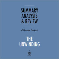 Summary, Analysis & Review of George Packer's The Unwinding by Instaread