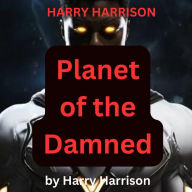 Harry Harrison: Planet of the Damned: Space Derring Do. Rip roaring action. Evil Aliens. A bewildered hero. Lots of fun from Harry Harrison