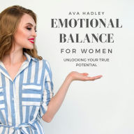 Emotional Balance For Women: Unlocking Your True Potential