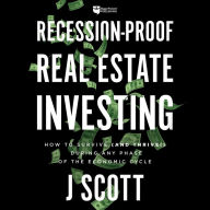 Recession-Proof Real Estate Investing: How to Survive (and Thrive!) During Any Phase of the Economic Cycle