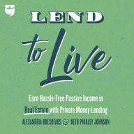 Lend to Live: Earn Hassle-Free Passive Income in Real Estate with Private Money Lending