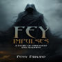 FEY IMPULSES: A Story of Obsession and Madness