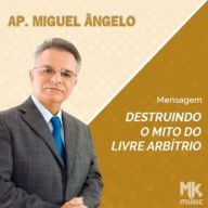 Destruindo o Mito do Livre Arbítrio