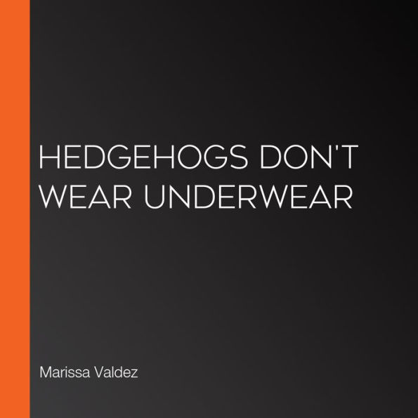 Hedgehogs Don't Wear Underwear