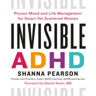 Invisible ADHD: Proven Mood and Life Management for Smart Yet Scattered Women