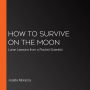 How to Survive on the Moon: Lunar Lessons from a Rocket Scientist