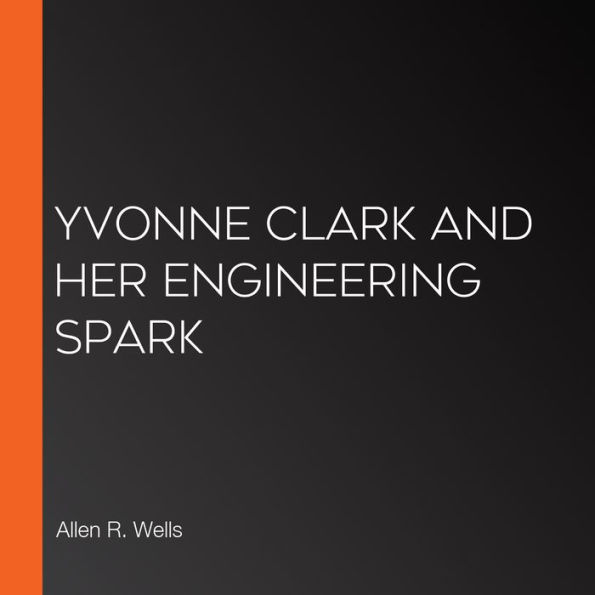 Yvonne Clark and Her Engineering Spark