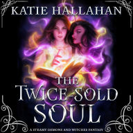 The Twice-Sold Soul: A Spicy Demons and Witches Romance