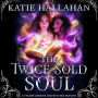 The Twice-Sold Soul: A Steamy Demons and Witches Fantasy