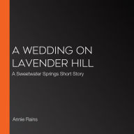 A Wedding on Lavender Hill: A Sweetwater Springs Short Story
