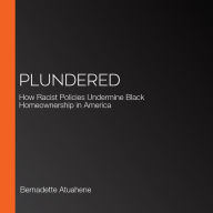Plundered: How Racist Policies Undermine Black Homeownership