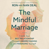 The Mindful Marriage: Create Your Best Relationship Through Understanding and Managing Yourself