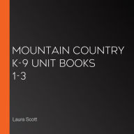 Mountain Country K-9 Unit Books 1-3