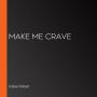 Make Me Crave