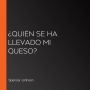 ¿Quién se ha llevado mi queso?