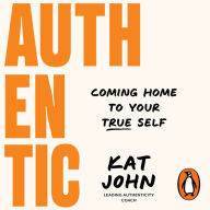 Authentic: Coming home to your true self