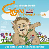 Das Kinderhörbuch - Gijou der Plattfußnomade, das Rätsel der fliegenden Kinder: Ein wunderbares Hörbuch für Kinder, ohne Gewalt und Aktion.