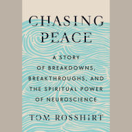 Chasing Peace: A Story of Breakdowns, Breakthroughs, and the Spiritual Power of Neuroscience