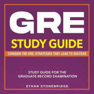 GRE Study Guide: Unveil the Secrets of the Graduate Record Examination Over 200 Comprehensive Q&A Master Advanced Tactics & Techniques with Essential Materials to Guarantee Your Triumph!