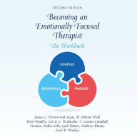 Becoming an Emotionally Focused Therapist: The Workbook