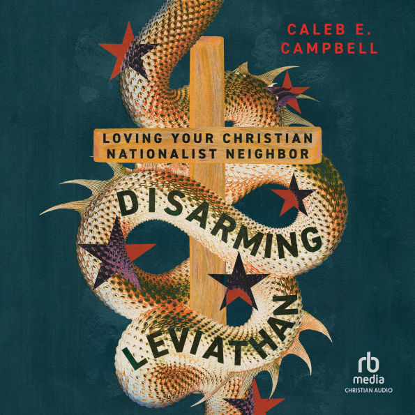 Disarming Leviathan: Loving Your Christian Nationalist Neighbor