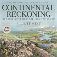 Continental Reckoning: The American West in the Age of Expansion