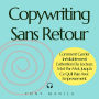 Copywriting Sans Retour: Comment Garder Inévitablement L'attention Du Lecteur, Mot Par Mot, Jusqu'à Ce Qu'il Paie Avec Empressement.