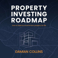 Property Investing Roadmap: How to build an income from property for life