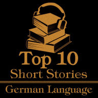 Top 10 Short Stories, The - The German Language: The top ten stories originally written in German