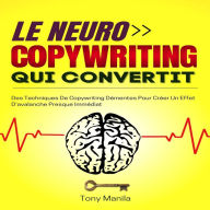 Le Neurocopywriting Qui Convertit: Des Techniques De Copywriting Démentes Pour Créer Un Effet D'avalanche Presque Immédiat