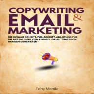 Copywriting & Email Marketing: Die genaue Schritt-für-Schritt-Anleitung für die Gestaltung von E-Mails, die automatisch Kunden generieren