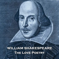 The Love Poetry Of William Shakespeare: A treasure trove of love poems from the bard himself
