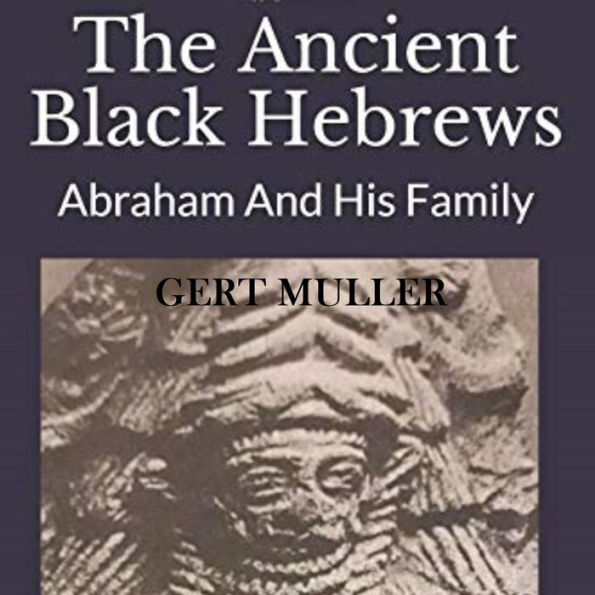 The Ancient Black Hebrews: Abraham and His Family