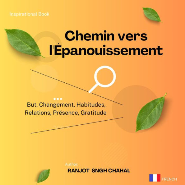 Chemin vers l'Épanouissement: But, Changement, Habitudes, Relations, Présence, Gratitude