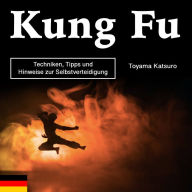 Kung Fu: Techniken, Tipps und Hinweise zur Selbstverteidigung