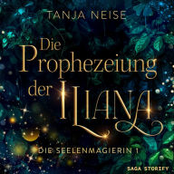 Die Prophezeiung der Iliana (Die Seelenmagierin 1)