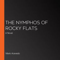 The Nymphos of Rocky Flats: A Novel