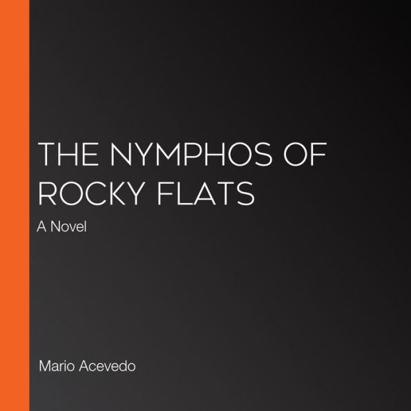 The Nymphos of Rocky Flats: A Novel