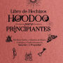 Libro de Hechizos Hoodoo para Principiantes: Hechizos Fáciles y Efectivos de Raíces, Conjuros y Protección para la Sanación y la Prosperidad
