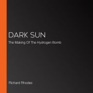 Dark Sun: The Making Of The Hydrogen Bomb