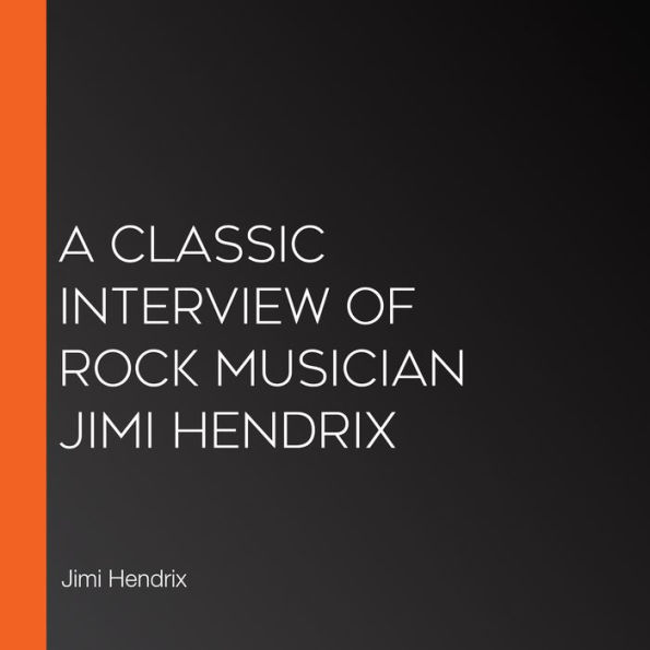 A Classic Interview of Rock Musician Jimi Hendrix