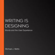 Writing is Designing: Words and the User Experience