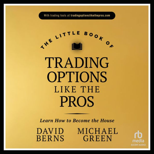 The Little Book of Trading Options Like the Pros: Learn How to Become the House