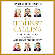 The Highest Calling: Conversations on the American Presidency