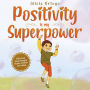 Positivity is my Superpower: A Kid's Book about Managing Negative Emotions and Feelings